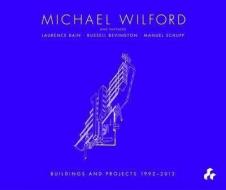 Michael Wilford With Michael Wilford And Partners, Wilford Schupp Architekten And Others:selected Buildings And Projects 1992-2012 di Robert Maxwell, Anthony Vidler edito da Artifice Press