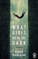 What Girls Do In The Dark di Rosie Garland edito da Nine Arches Press