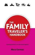 The Family Traveler's Handbook di Mara Gorman edito da Full Flight Press