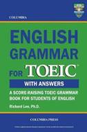 Columbia English Grammar for Toeic di Richard Lee Ph. D. edito da Columbia Press