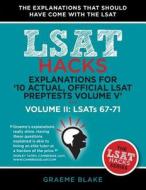 Explanations for '10 Actual, Official LSAT Preptests Volume V': Lsats 62-71 - Volume II: Lsats 67-71 (LSAT Hacks) di Graeme Blake edito da BLAKE PUB