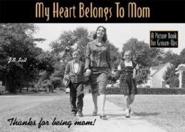 My Heart Belongs to Mom di J. S. Salt, First Last edito da SHAKE IT BOOKS