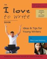 The I Love to Write Book: Ideas & Tips for Young Writers di Mary-Lane Kamberg edito da CRICKHOLLOW BOOKS