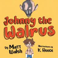Johnny The Walrus di Matt Walsh edito da DW Books