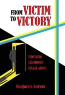 From Victim to Victory di Margarete Ledwez edito da Elm Grove Publishing