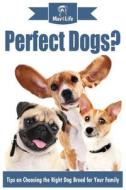 Perfect Dogs?: Tips on Choosing the Right Dog Breed for Your Family di Mav4life edito da Createspace Independent Publishing Platform