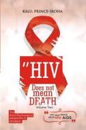 HIV (AIDS) Does Not Mean Death, Volume Two: Socio-Psychological Perspective; Basic and Advanced Compenduim di Kalu Prince Iroha edito da Createspace Independent Publishing Platform
