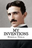 My Inventions: The Autobiography of Nikola Tesla di Nikola Tesla edito da Createspace Independent Publishing Platform