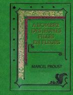 A L'Ombre Des Jeunes Filles En Fleurs: Troisieme Partie di Marcel Proust edito da Createspace Independent Publishing Platform