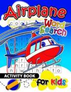 Airplane Word Search Activity Book for Kids: Activity Book for Boy, Girls, Kids Ages 2-4,3-5,4-8 di Preschool Learning Activity Designer, Activity Books for Kids Ages 3-5 edito da Createspace Independent Publishing Platform