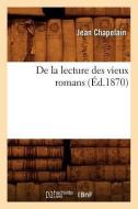 de la Lecture Des Vieux Romans (Éd.1870) di Chapelain J. edito da HACHETTE LIVRE