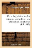 de la L gislation Sur Les Boissons, Son Histoire, Son tat Actuel, Sa R forme di Millet-P-A edito da Hachette Livre - BNF