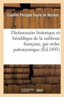 Dictionnaire Historique Et H raldique de la Noblesse Fran aise Par Ordre Patronymique di Dayre de Mailhol-C edito da Hachette Livre - BNF