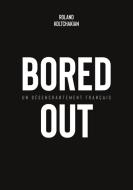 Bored Out di Roland Koltchakian edito da Books on Demand