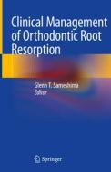 Clinical Management Of Orthodontic Root Resorption edito da Springer Nature Switzerland AG