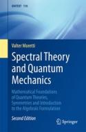 Spectral Theory And Quantum Mechanics di Valter Moretti edito da Springer International Publishing Ag