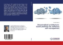 Decentralised architecture-based platform for software self-management di Bassem Debbabi edito da LAP Lambert Academic Publishing