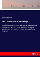 The Child's Guide to Knowledge di Fanny Umphelby edito da hansebooks