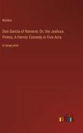 Don Garcia of Navarre; Or, the Jealous Prince, A Heroic Comedy in Five Acts di Molière edito da Outlook Verlag