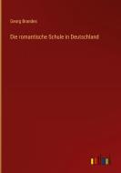 Die romantische Schule in Deutschland di Georg Brandes edito da Outlook Verlag