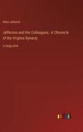 Jefferson and His Colleagues;  A Chronicle of the Virginia Dynasty di Allen Johnson edito da Outlook Verlag