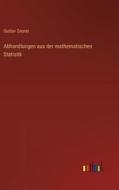 Abhandlungen aus der mathematischen Statistik di Gustav Zeuner edito da Outlook Verlag