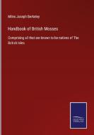 Handbook of British Mosses di Miles Joseph Berkeley edito da Salzwasser-Verlag