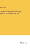 Essai sur les mollusques terrestres et fluviatiles de la Guyane française di Henri Drouët edito da Anatiposi Verlag