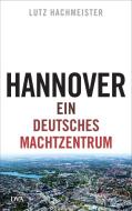 Hannover di Lutz Hachmeister edito da DVA Dt.Verlags-Anstalt