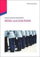 Militär und zivile Politik di Aurel Croissant, David Kühn edito da De Gruyter Oldenbourg