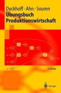 Übungsbuch Produktionswirtschaft di Heinz Ahn, Harald Dyckhoff, Rainer Souren edito da Springer Berlin Heidelberg
