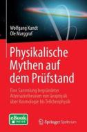 Physikalische Mythen Auf Dem Prufstand di Wolfgang Kundt, Ole Marggraf edito da Springer-verlag Berlin And Heidelberg Gmbh & Co. Kg