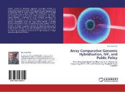 Array Comparative Genomic Hybridisation, IVF, and Public Policy di Eric Scott Sills edito da LAP Lambert Academic Publishing
