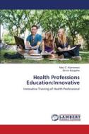 Health Professions Education:Innovative di Mary C. Kipmerewo, Simon Kangethe edito da LAP Lambert Academic Publishing