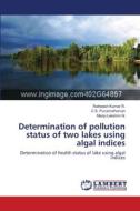 Determination of pollution status of two lakes using algal indices di Ratheesh Kumar R., C. S. Purushothaman, Manju Lekshmi N. edito da LAP Lambert Academic Publishing