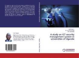 A study on ICT security management system in universities of Uganda di Ayub Bogere, Md. Abdul Awal Khan, Md. Abu Raihan edito da LAP Lambert Academic Publishing