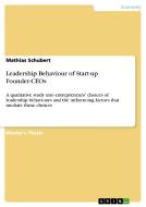 Leadership Behaviour of Start-up Founder-CEOs di Mathias Schubert edito da GRIN Verlag
