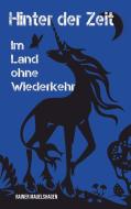 Hinter der Zeit, im Land ohne Wiederkehr di Rainer Mauelshagen edito da Books on Demand