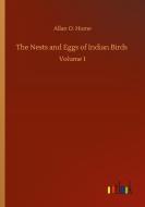 The Nests and Eggs of Indian Birds di Allan O. Hume edito da Outlook Verlag