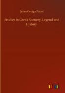 Studies in Greek Scenery, Legend and History di James George Frazer edito da Outlook Verlag