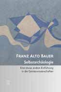 Selbstarchäologie di Franz Alto Bauer edito da Utz Verlag GmbH