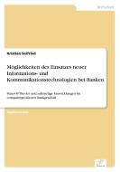 Möglichkeiten des Einsatzes neuer Informations- und Kommunikationstechnologien bei Banken di Kristian Seifried edito da Diplom.de