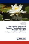 Taxonomic Studies of Aquatic Plants in Hazara Division, Pakistan di Javaria Ayub, Muhammad Zafar, Humaira Saeed edito da LAP Lambert Academic Publishing