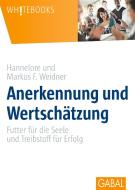 Anerkennung und Wertschätzung di Hannelore Weidner, Markus F. Weidner edito da GABAL Verlag GmbH
