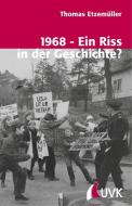 1968 - Ein Riss in der Geschichte? di Thomas Etzemüller edito da UVK Verlagsgesellschaft mbH