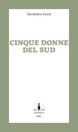 Fünf Frauen / Cinque donne del sud di Francesca Zanni edito da nonsolo Verlag UG