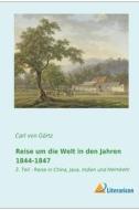 Reise um die Welt in den Jahren 1844-1847 di Carl Grafen von Görtz edito da Literaricon Verlag