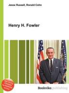 Henry H. Fowler di Jesse Russell, Ronald Cohn edito da Book On Demand Ltd.
