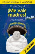 ¡me Vale Madres! / I Don't Give a Damn! di Prem Dayal edito da GRIJALBO