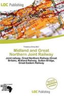 Midland And Great Northern Joint Railway edito da Loc Publishing